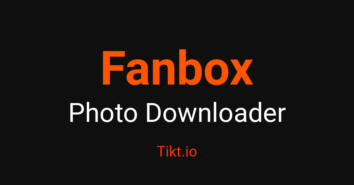 Fanbox Photo Downloader - Fetch HD Photos Free – Tikt