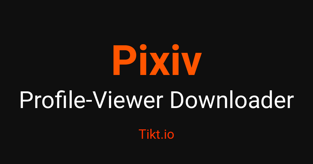Pixiv Profile Viewer - View Profiles Anonymously – Tikt